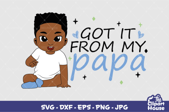Got It from My Papa Baby Boy: A Comprehensive Guide to Crafting with Custom SVG Designs